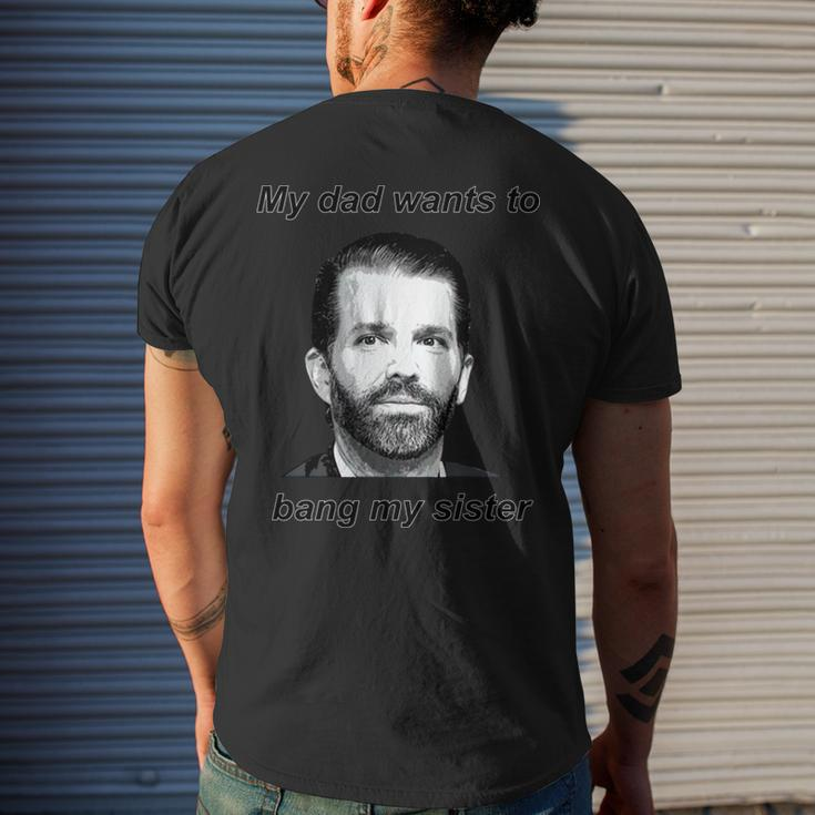 Best Donald Trump Jr My Dad Wants To Bang My Sister Men's Back Print T-shirt Gifts for Him
