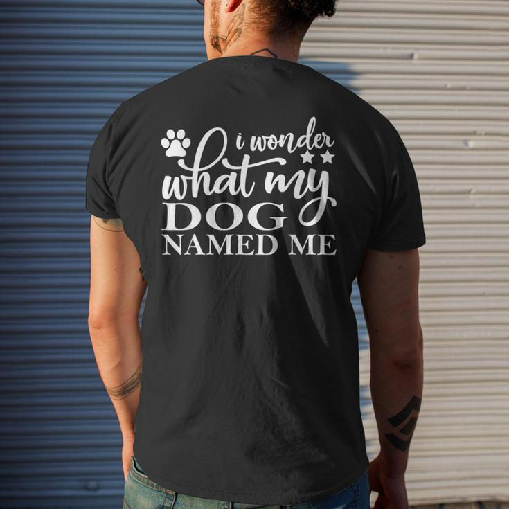 Dog Lovers I Wonder What My Dog Named Me Love My Dog Mens Back Print T-shirt Gifts for Him