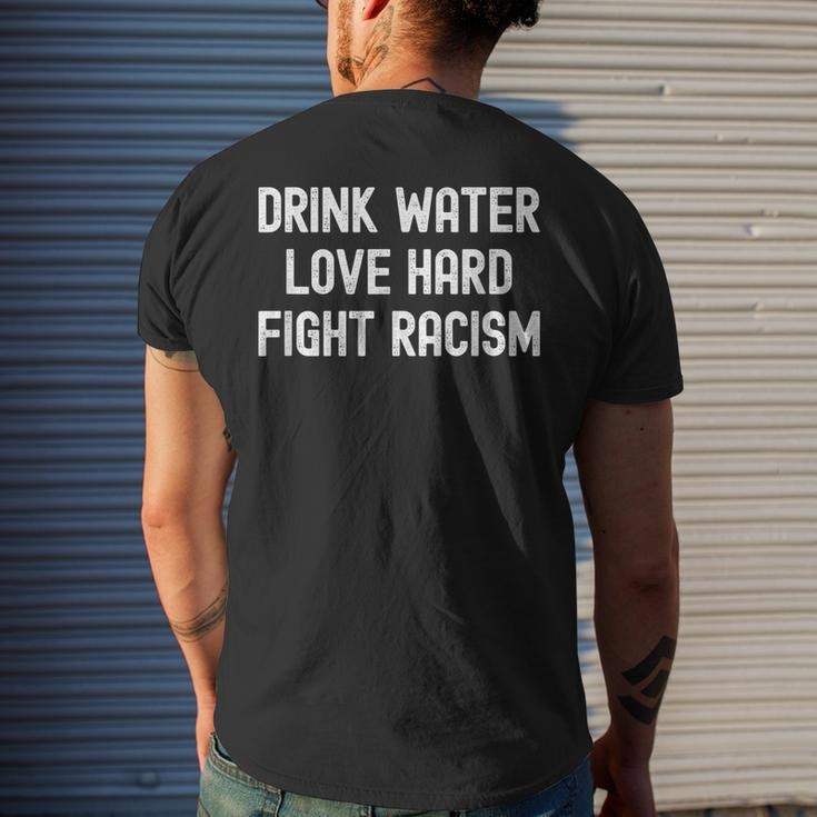 Drink Water Love Hard Fight Racism Respect Dont Be Racist Men's T-shirt Back Print Gifts for Him