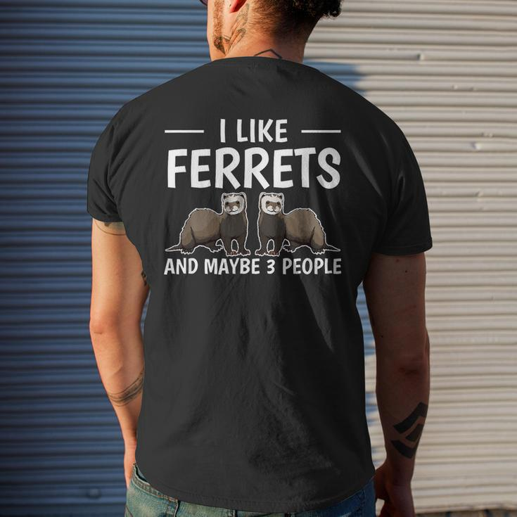 Ferret Quote I Like Ferrets And Maybe 3 People Ferret Men's Crewneck Short Sleeve Back Print T-shirt Gifts for Him