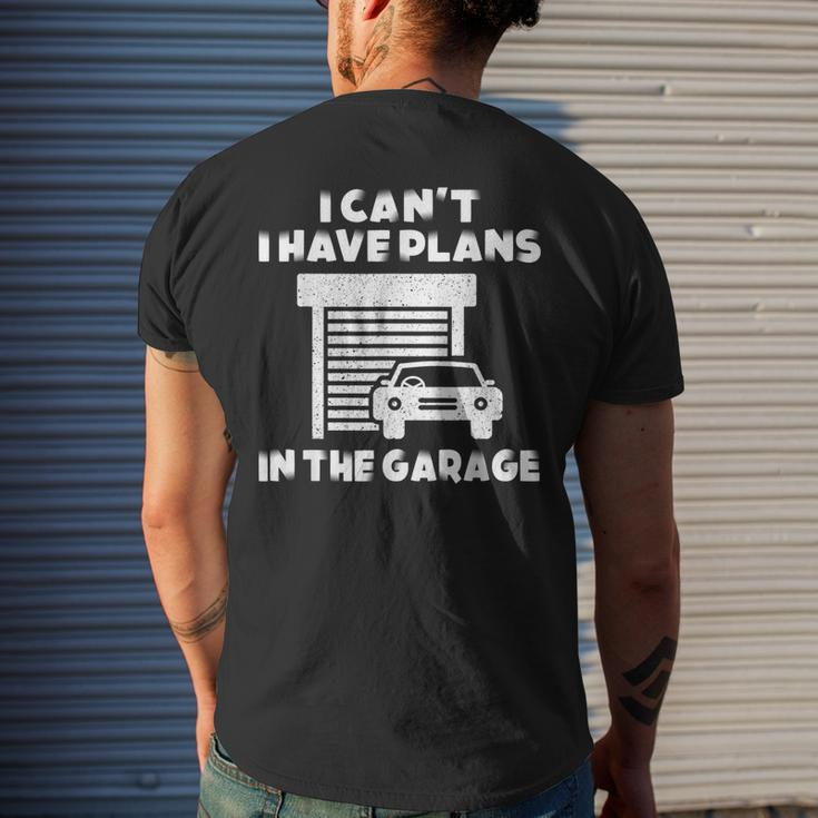 I Cant I Have Plans In The Garage Car Mechanic Shop Owner Mens Back Print T-shirt Gifts for Him