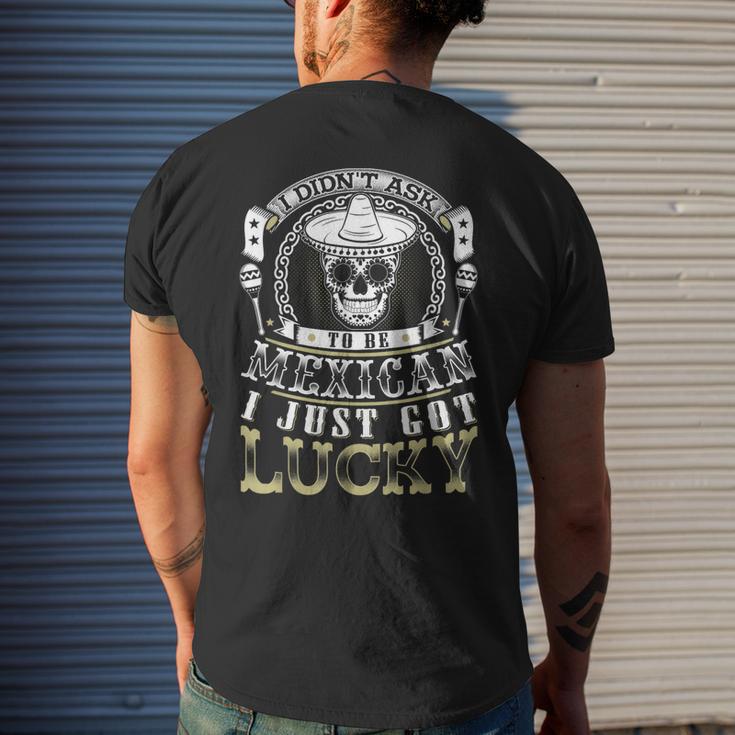 I Didnt Ask To Be Mexican I Just Got Lucky Mexico Pride Mens Back Print ...