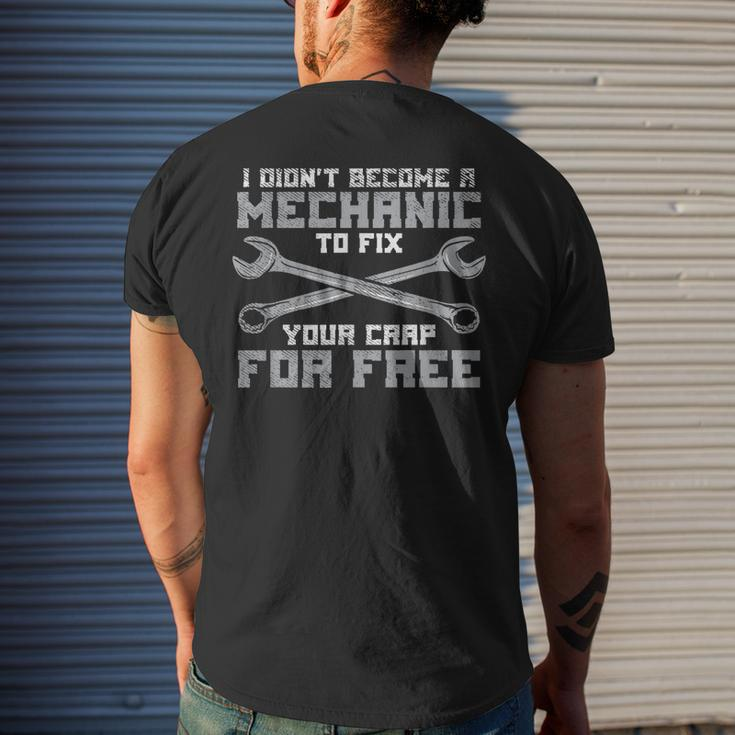 I Didnt Become A Mechanic To Fix Your Crap For Free Funny Mens Back Print T-shirt Gifts for Him