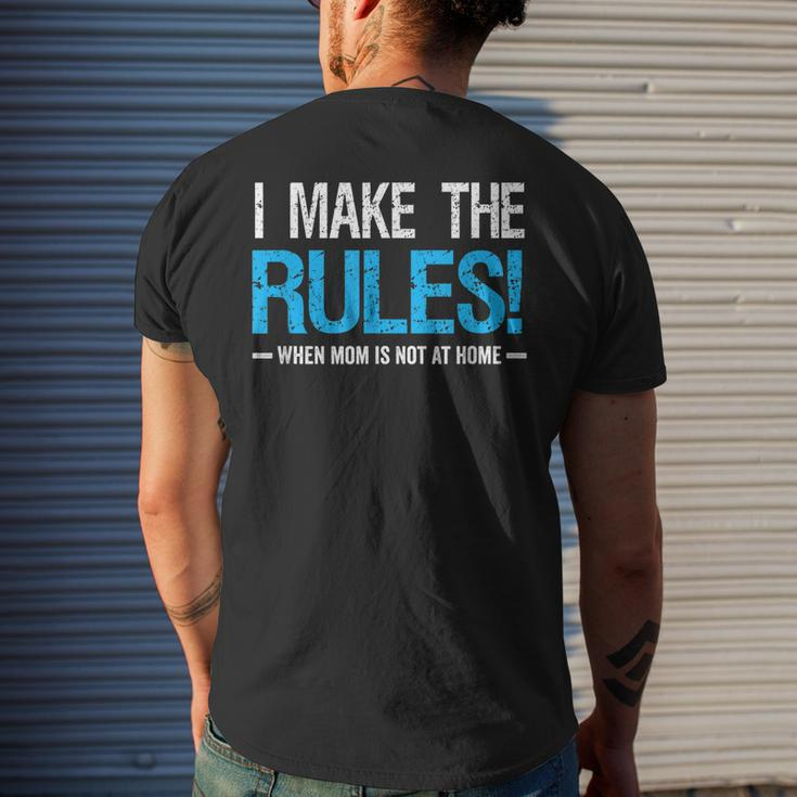 I Make The Rules When Mom Is Not At Home Fathers Day Dad Mens Back Print T-shirt Gifts for Him