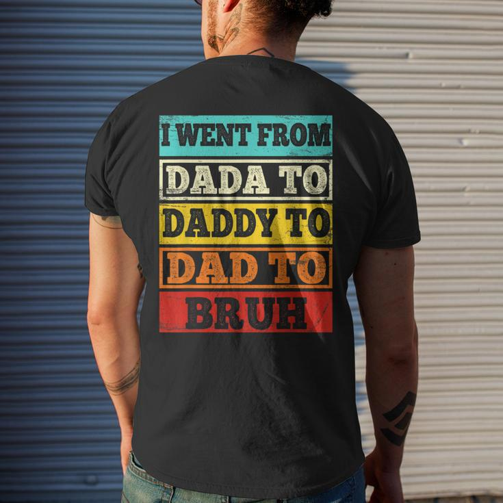 I Went From Dada To Daddy To Dad To Bruh Fathers Day Gift Mens Back Print T-shirt Gifts for Him