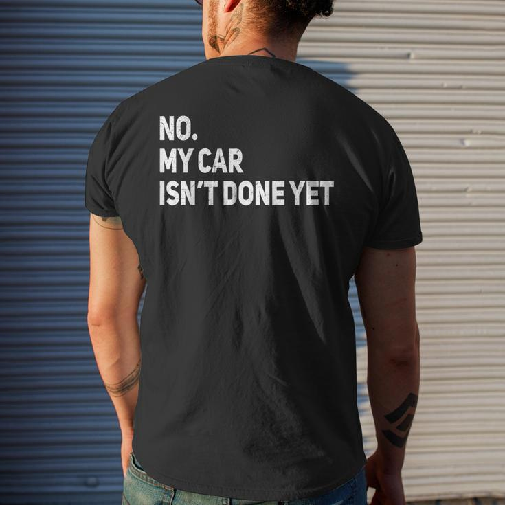 No My Car Isnt Done Yet Funny Car Mechanic Lovers Mens Back Print T-shirt Gifts for Him