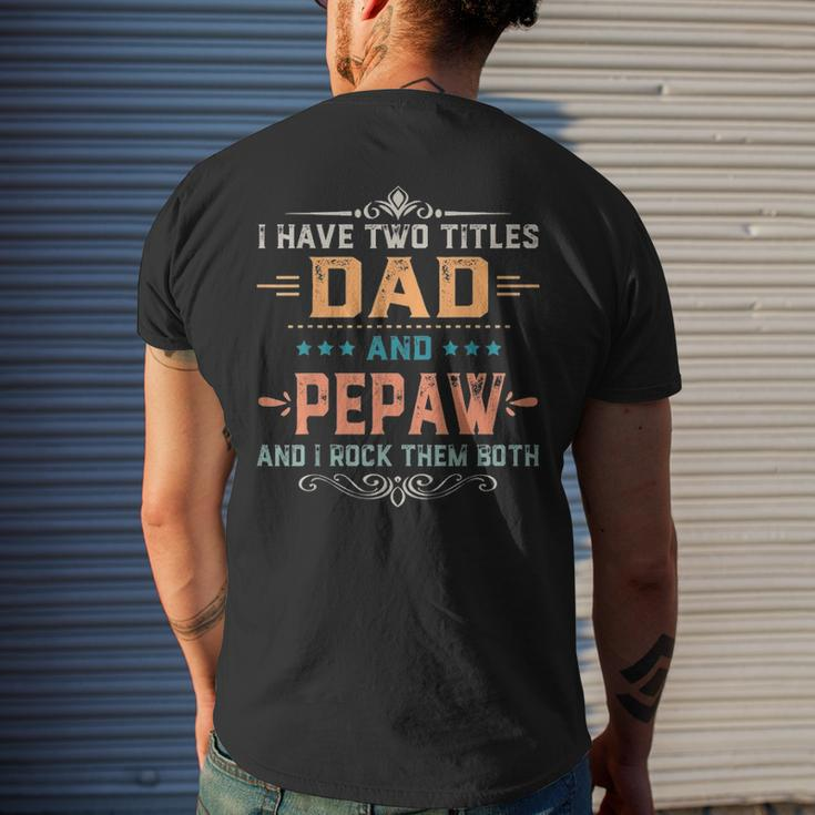 Mens I Have Two Titles Dad And Pepaw Fathers Day V2 Men's T-shirt Back Print Gifts for Him