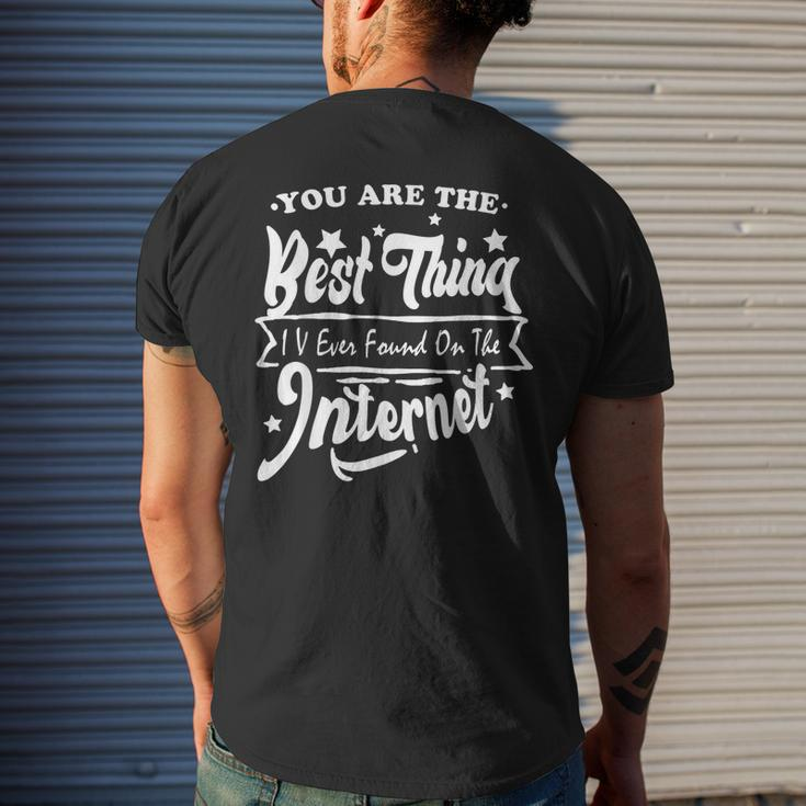 You Are The Best Thing I V Ever Found On The Internet Mens Back Print T-shirt Gifts for Him