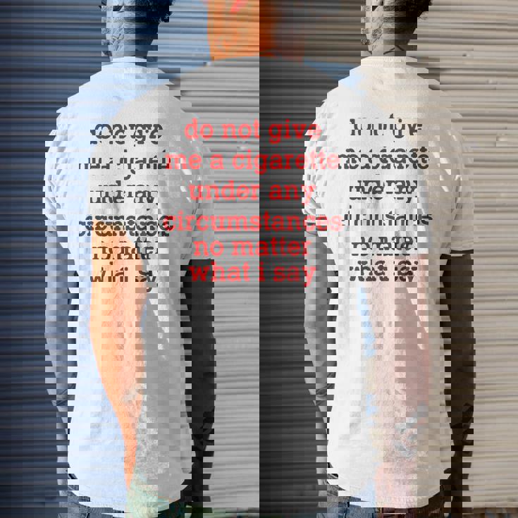 Do Not Give Me A Cigarette Under Any Circumstances Men's Back Print T-shirt Gifts for Him