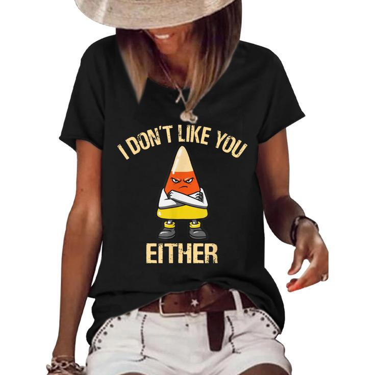 I Dont Like You Either Candy Corn  Women's Short Sleeve Loose T-shirt