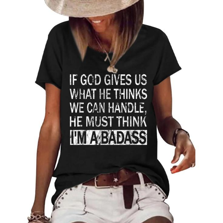 If God Gives Us What He Thinks We Can Handle - Badass  Women's Short Sleeve Loose T-shirt
