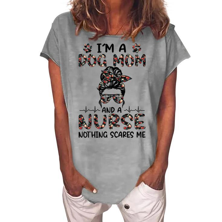 Im A Dog Mom And A Nurse Nothing Scares Me Women's Loosen T-Shirt