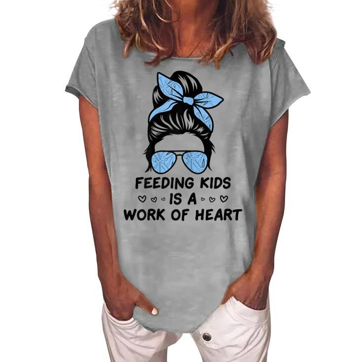 Feeding Kids Is A Work Of Heart School Lunch Lady Cafeteria Women's Loosen T-Shirt
