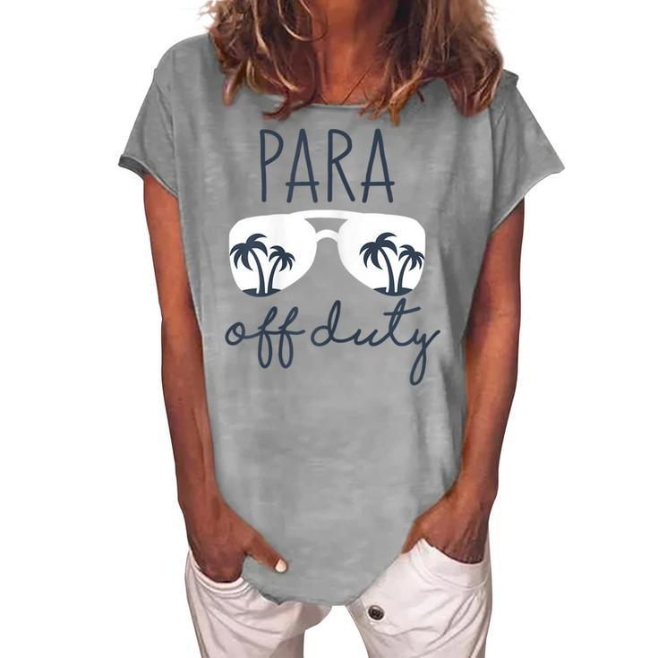 Last Day Of School For Paraprofessional Para Off Duty Women's Loosen T-Shirt
