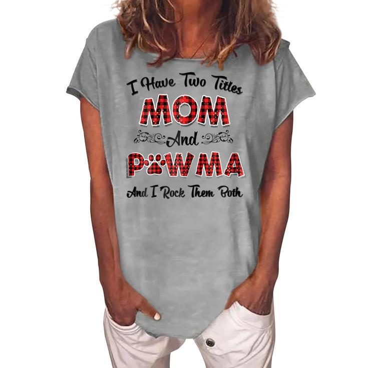I Have Two Titles Mom And Pawma Mama Aunt Grandma Women's Loosen T-Shirt