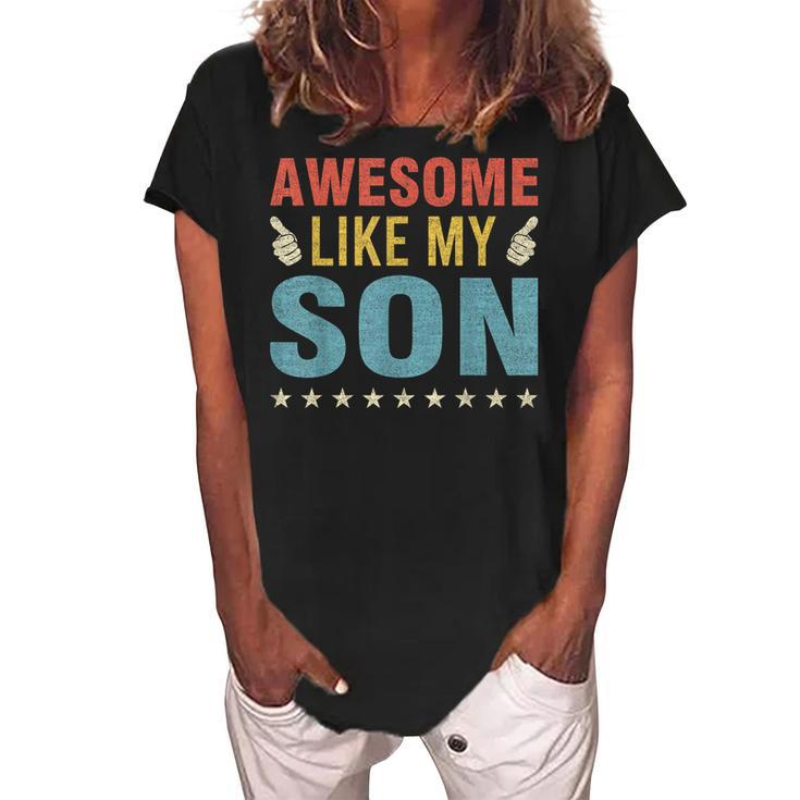 Awesome Like My Son Parents Day Mom Dad Joke Funny Women Men Women's Loosen Crew Neck Short Sleeve T-Shirt