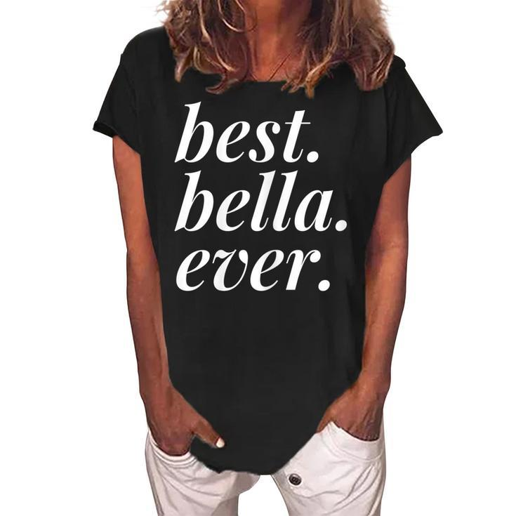 Best Bella Ever Name Personalized Woman Girl Bff Friend Women's Loosen Crew Neck Short Sleeve T-Shirt