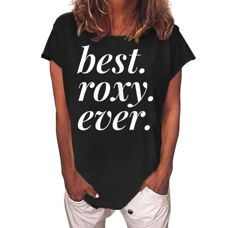 Best Roxy Ever Name Personalized Woman Girl Bff Friend Women's Loosen Crew Neck Short Sleeve T-Shirt