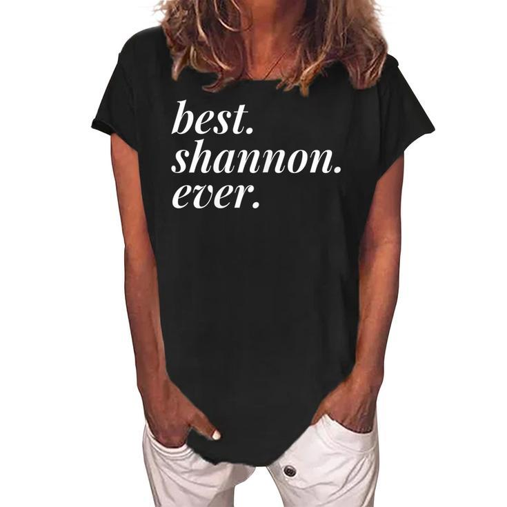 Best Shannon Ever Name Personalized Woman Girl Bff Friend Women's Loosen Crew Neck Short Sleeve T-Shirt