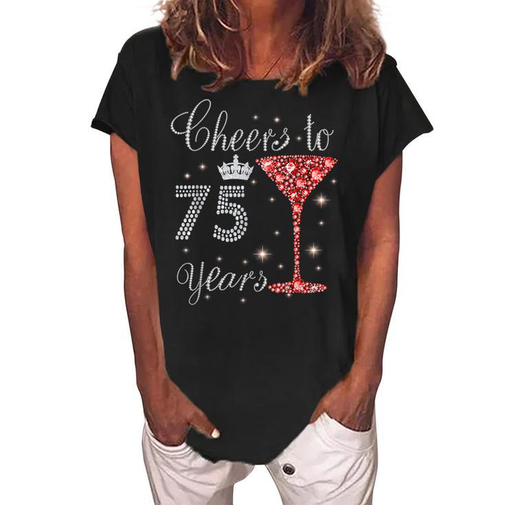 Cheers To 75 Years 50Th Birthday Queen Mom Grandma Gifts Women's Loosen Crew Neck Short Sleeve T-Shirt
