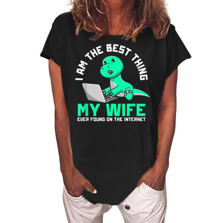 I Am The Best Thing My Wife Ever Found On Internet Dinosaur Gift For Mens Women's Loosen Crew Neck Short Sleeve T-Shirt