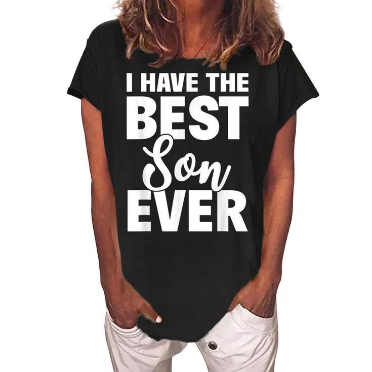 I Have The Best Son Ever Funny Dad Mom Gift Women's Loosen Crew Neck Short Sleeve T-Shirt