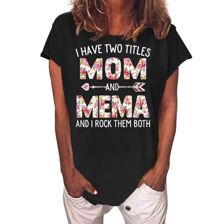 I Have Two Titles Mom And Mema Floral Cute Mothers Day Gift For Womens Women's Loosen Crew Neck Short Sleeve T-Shirt