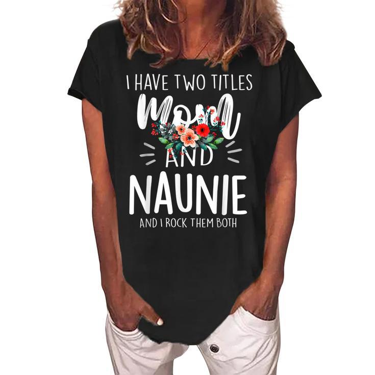 I Have Two Titles Mom And Naunie I Rock Them Both Floral Women's Loosen Crew Neck Short Sleeve T-Shirt