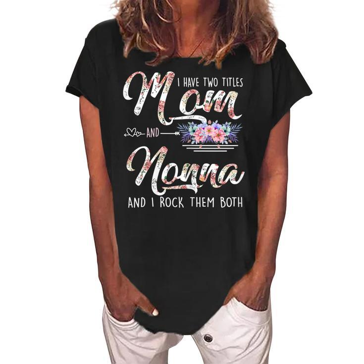 I Have Two Titles Mom And Nonna Floral Mothers Day Gifts Gift For Womens Women's Loosen Crew Neck Short Sleeve T-Shirt