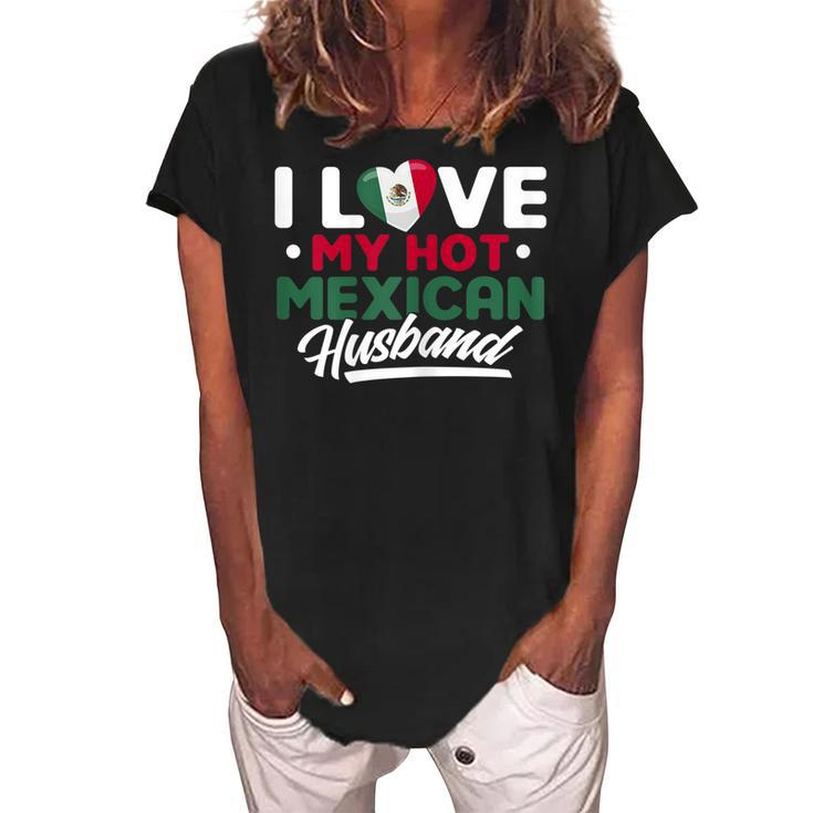 I Love My Hot Mexican Husband Proud Mexican Gift For Womens Women's Loosen Crew Neck Short Sleeve T-Shirt