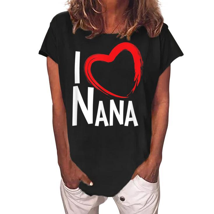 I Love Nana  I Heart Nana  Grandma Gifts Women's Loosen Crew Neck Short Sleeve T-Shirt