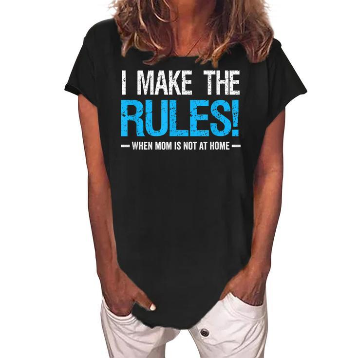 I Make The Rules When Mom Is Not At Home Fathers Day Dad Women's Loosen Crew Neck Short Sleeve T-Shirt
