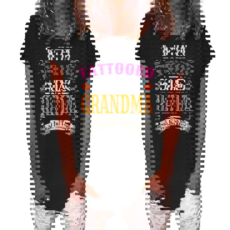 Im That Tattooed Badass Grandma You Talk About Women's Loosen Crew Neck Short Sleeve T-Shirt