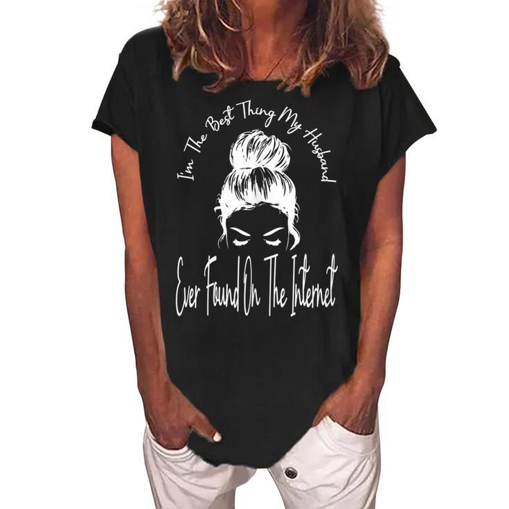 Im The Best Thing My Husband Ever Found On The Internet Gift For Womens Women's Loosen Crew Neck Short Sleeve T-Shirt