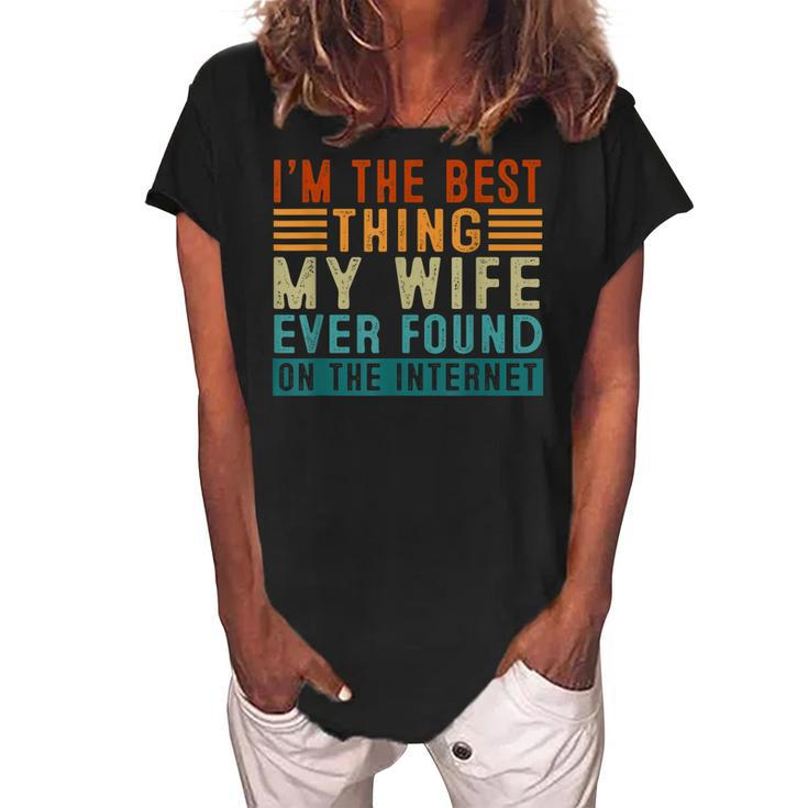 Im The Best Thing My Wife Ever Found Me On The Internet Women's Loosen Crew Neck Short Sleeve T-Shirt