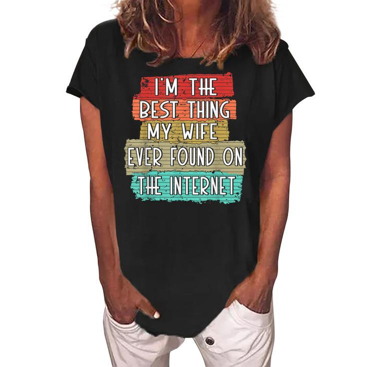 Im The Best Thing My Wife Ever Found On Internet Funny Women's Loosen Crew Neck Short Sleeve T-Shirt