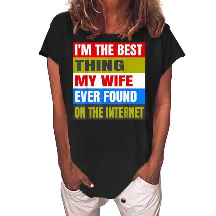 Im The Best Thing My Wife Ever Found On The Internet Funny Women's Loosen Crew Neck Short Sleeve T-Shirt