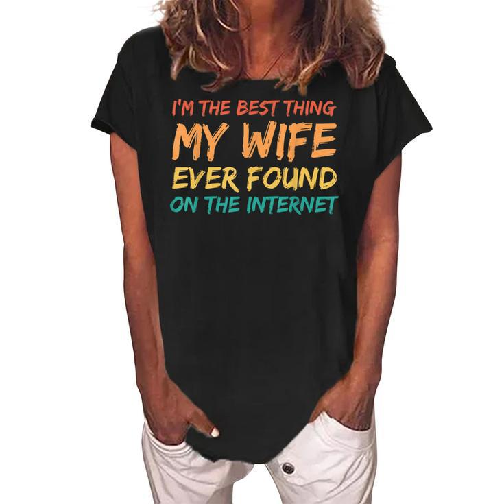 Im The Best Thing My Wife Ever Found On The Internet Gift For Mens Women's Loosen Crew Neck Short Sleeve T-Shirt