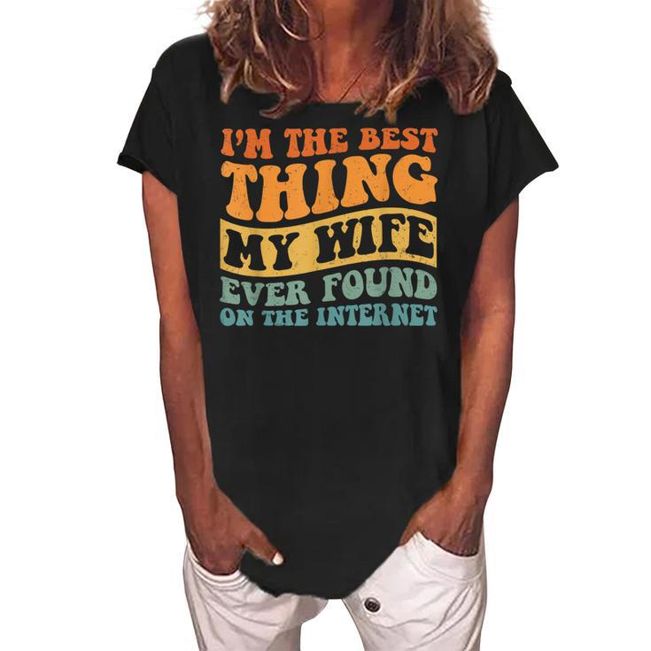 Im The Best Thing My Wife Ever Found On The Internet Women's Loosen Crew Neck Short Sleeve T-Shirt
