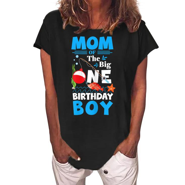 Mom Of The Big One Birthday Boy Fishing 1St First Birthday Gift For Womens Women's Loosen Crew Neck Short Sleeve T-Shirt