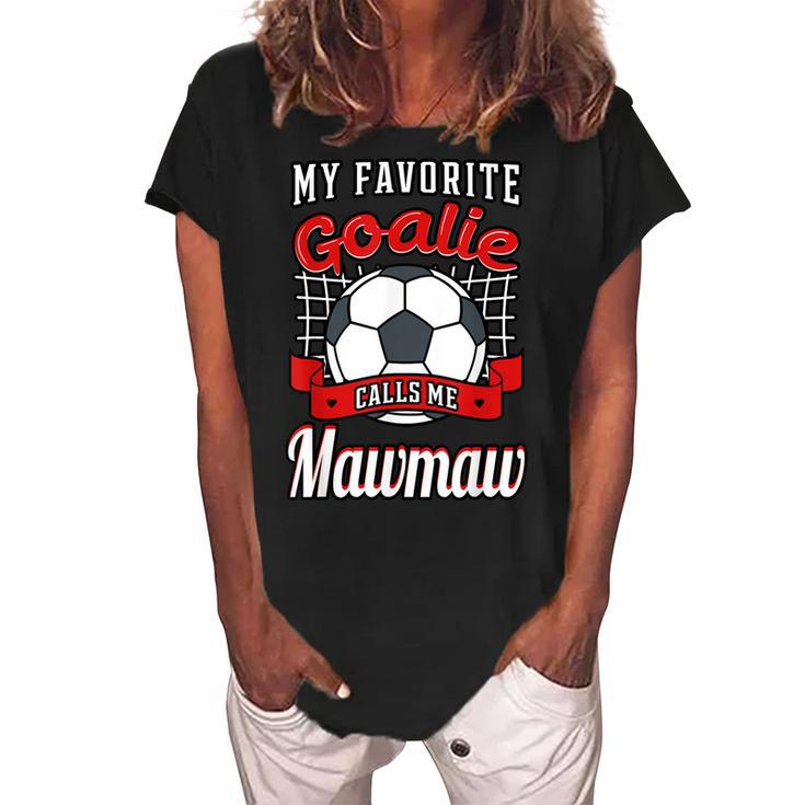My Favorite Goalie Calls Me Mawmaw Soccer Player Grandma Women's Loosen Crew Neck Short Sleeve T-Shirt
