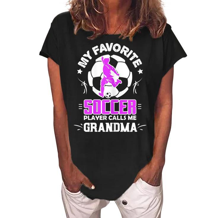 My Favorite Soccer Player Calls Me Grandma Gift For Womens Women's Loosen Crew Neck Short Sleeve T-Shirt