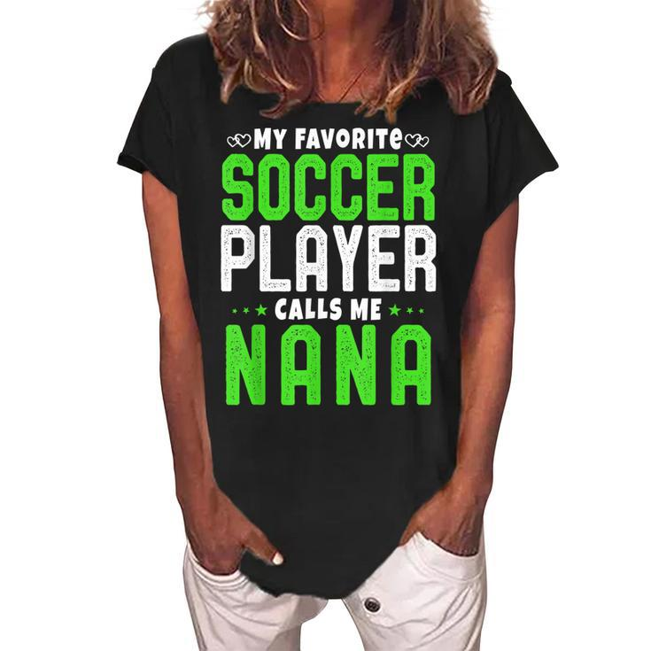 My Favorite Soccer Player Calls Me Nana Gift Grandma Idea Women's Loosen Crew Neck Short Sleeve T-Shirt