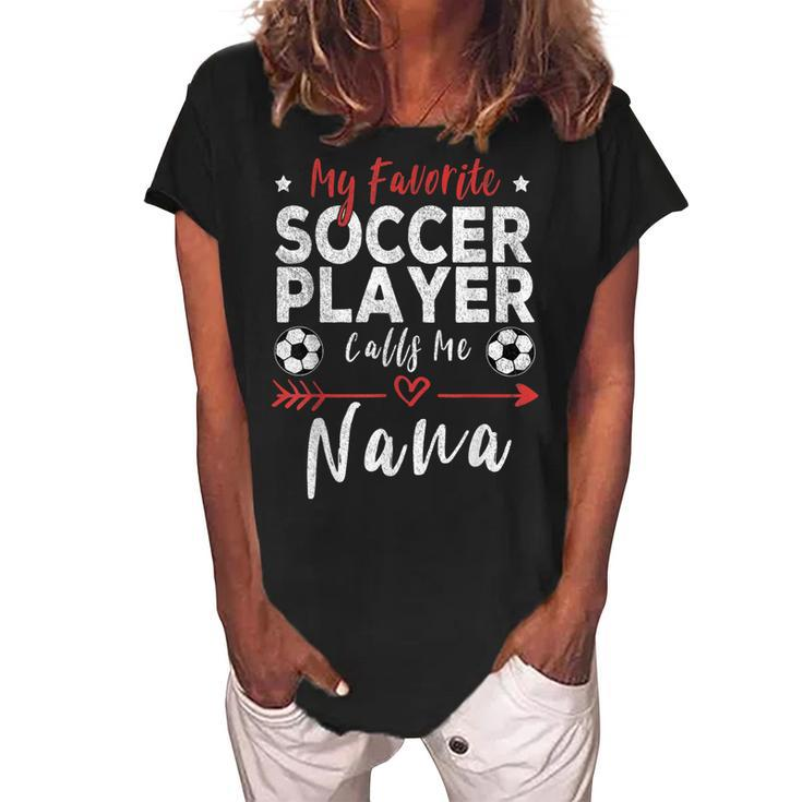 My Favorite Soccer Player Calls Me Nana Soccer Grandma Women's Loosen Crew Neck Short Sleeve T-Shirt