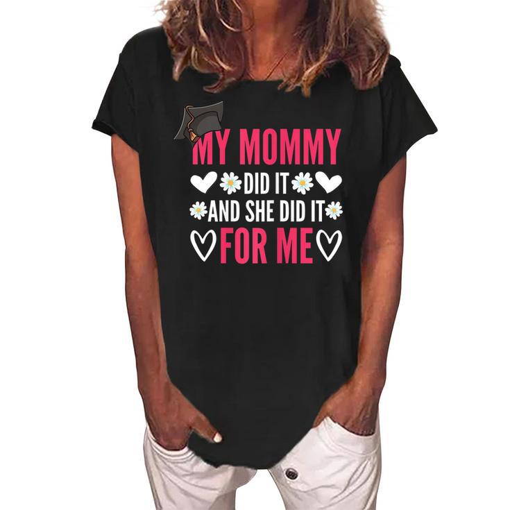 My Mommy Did It And She Did It Graduation For Daughter Quote Gift For Womens Women's Loosen Crew Neck Short Sleeve T-Shirt