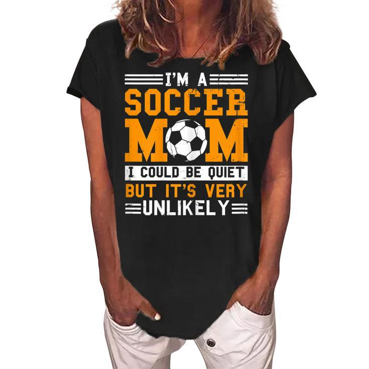 Soccer Mom Funny Im A Soccer Mom Unlikely That Im Quiet Gift For Womens Women's Loosen Crew Neck Short Sleeve T-Shirt