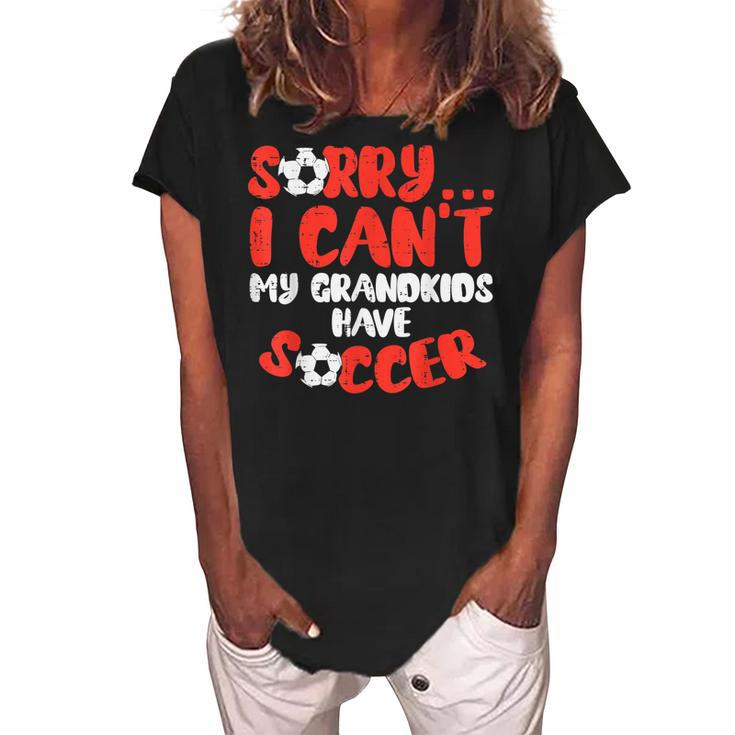 Sorry Cant Grandkids Soccer Football Family Grandma Grandpa Women's Loosen Crew Neck Short Sleeve T-Shirt
