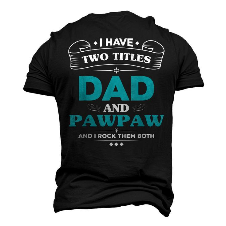 I Have 2 Titles Dad And Pawpaw Grandpa Men's 3D T-Shirt Back Print