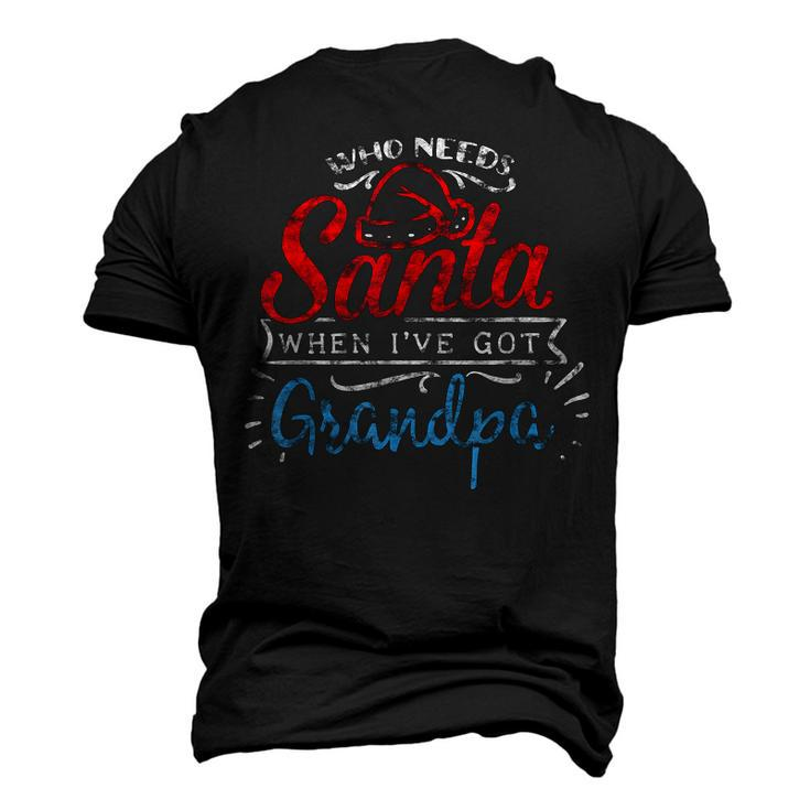 Christmas Who Needs Santa When Ive Got Grandpa Men's 3D T-Shirt Back Print