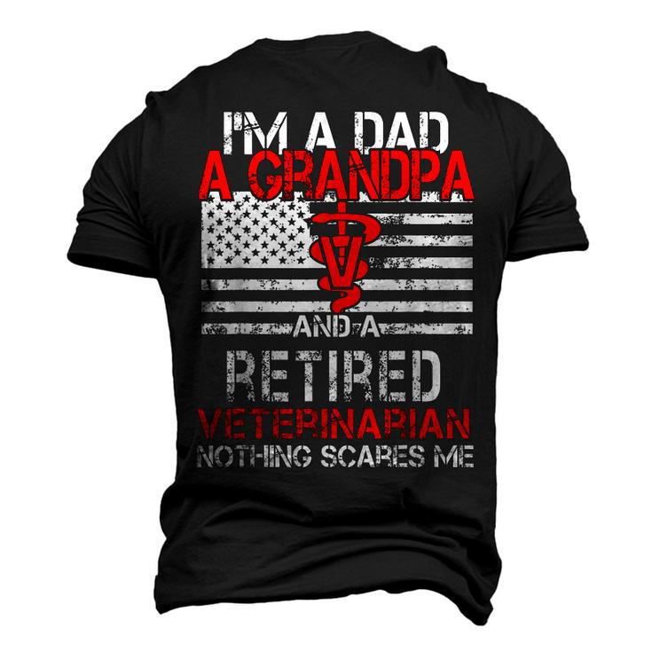 Im A Dad Grandpa Retired Veterinarian Nothing Scares Me Men's 3D T-Shirt Back Print